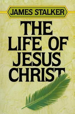 The Life of Jesus Christ - James Stalker - cover