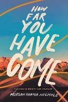 How Far You Have Come: Musings on Beauty and Courage - Morgan Harper Nichols - cover