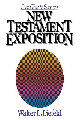 New Testament Exposition: From Text to Sermon - Walter L. Liefeld - cover