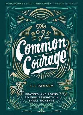 The Book of Common Courage: Prayers and Poems to Find Strength in Small Moments - K.J. Ramsey - cover