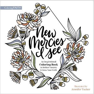 New Mercies I See: An Inspirational Coloring Book to Reduce Anxiety and Grow Your Faith - cover