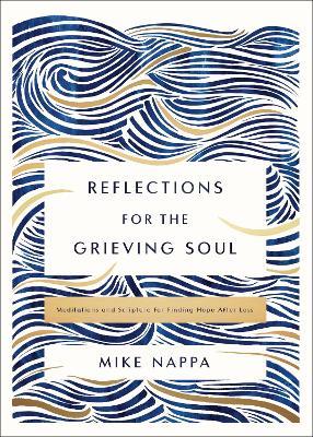 Reflections for the Grieving Soul: Meditations and Scripture for Finding Hope After Loss - Mike Nappa - cover