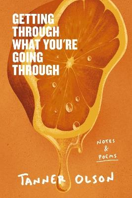 Getting Through What You're Going Through: Notes and Poems for Hoping and Becoming - Tanner Olson - cover