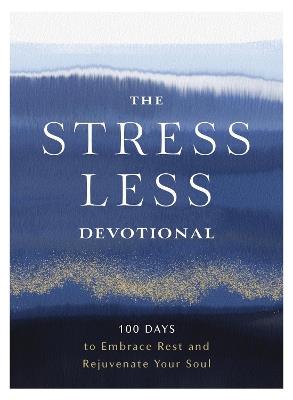 The Stress Less Devotional: 100 Days to Embrace Rest and Rejuvenate Your Soul - Zondervan - cover
