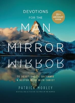 Devotions for the Man in the Mirror: 75 Readings to Cultivate a Deeper Walk with Christ - Patrick Morley - cover