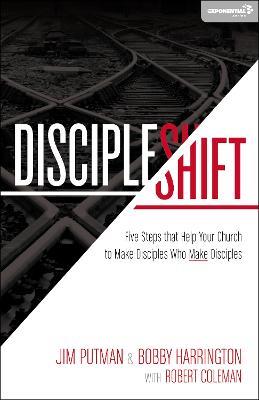 DiscipleShift: Five Steps That Help Your Church to Make Disciples Who Make Disciples - Jim Putman,Bobby Harrington - cover