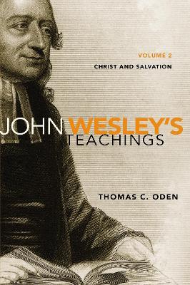 John Wesley's Teachings, Volume 2: Christ and Salvation - Thomas C. Oden - cover