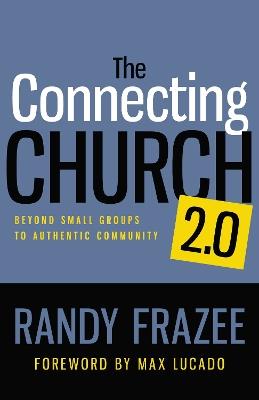 The Connecting Church 2.0: Beyond Small Groups to Authentic Community - Randy Frazee - cover
