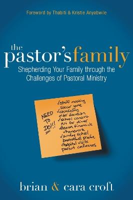 The Pastor's Family: Shepherding Your Family through the Challenges of Pastoral Ministry - Brian Croft,Cara Croft - cover