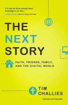 The Next Story: Faith, Friends, Family, and the Digital World - Tim Challies - cover