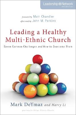 Leading a Healthy Multi-Ethnic Church: Seven Common Challenges and How to Overcome Them - Mark DeYmaz,Harry Li - cover