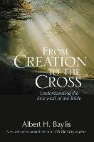 From Creation to the Cross: Understanding the First Half of the Bible - Albert H. Baylis - cover