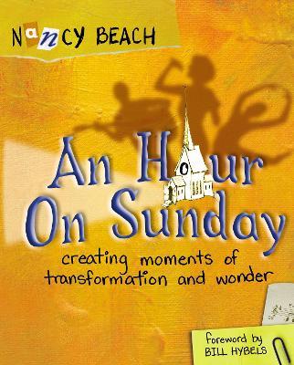 An Hour on Sunday: Creating Moments of Transformation and Wonder - Nancy Beach - cover