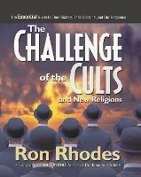 The Challenge of the Cults and New Religions: The Essential Guide to Their History, Their Doctrine, and Our Response - Ron Rhodes - cover