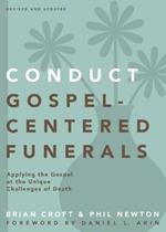 Conduct Gospel-Centered Funerals: Applying the Gospel at the Unique Challenges of Death