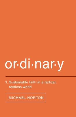 Ordinary: Sustainable Faith in a Radical, Restless World - Michael Horton - cover