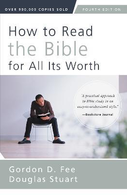 How to Read the Bible for All Its Worth: Fourth Edition - Gordon D. Fee,Douglas Stuart - cover