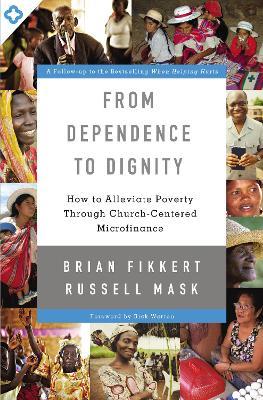 From Dependence to Dignity: How to Alleviate Poverty through Church-Centered Microfinance - Brian Fikkert,Russell Mask - cover
