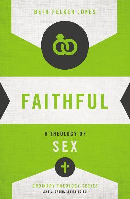 Faithful: A Theology of Sex - Beth Felker Jones - cover