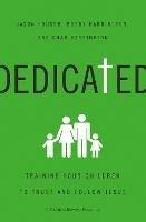 Dedicated: Training Your Children to Trust and Follow Jesus - Jason Houser,Bobby Harrington,Chad Harrington - cover