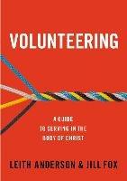 Volunteering: A Guide to Serving in the Body of Christ - Leith Anderson,Jill Fox - cover