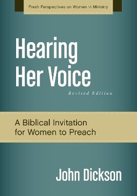 Hearing Her Voice, Revised Edition: A Case for Women Giving Sermons - John Dickson - cover