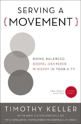 Serving a Movement: Doing Balanced, Gospel-Centered Ministry in Your City - Timothy Keller - cover
