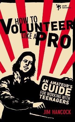 How to Volunteer Like a Pro: An Amateur's Guide for Working with Teenagers - Zondervan Publishing - cover