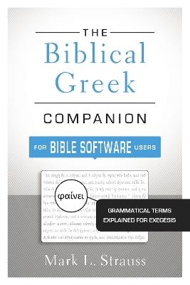 The Biblical Greek Companion for Bible Software Users: Grammatical Terms Explained for Exegesis - Mark L. Strauss - cover