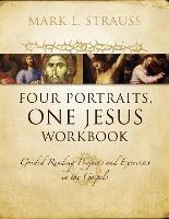 Four Portraits, One Jesus Workbook: Guided Reading Projects and Exercises in the Gospels - Mark L. Strauss - cover