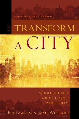 To Transform a City: Whole Church, Whole Gospel, Whole City - Eric Swanson,Sam Williams - cover