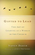 Gifted to Lead: The Art of Leading as a Woman in the Church