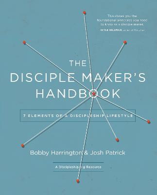 The Disciple Maker's Handbook: Seven Elements of a Discipleship Lifestyle - Bobby Harrington,Josh Robert Patrick - cover