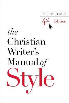 The Christian Writer's Manual of Style: 4th Edition - Robert Hudson - cover