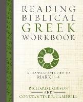 Reading Biblical Greek Workbook: A Translation Guide to Mark 1-4 - Richard J. Gibson,Constantine R. Campbell - cover
