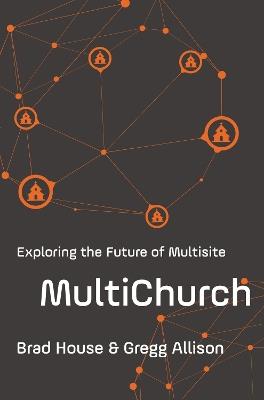 MultiChurch: Exploring the Future of Multisite - Brad House,Gregg Allison - cover