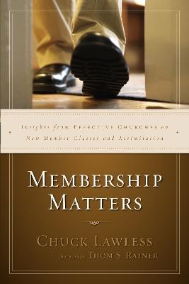 Membership Matters: Insights from Effective Churches on New Member Classes and Assimilation - Chuck Lawless - cover