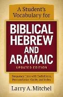 A Student's Vocabulary for Biblical Hebrew and Aramaic, Updated Edition: Frequency Lists with Definitions, Pronunciation Guide, and Index - Larry A. Mitchel - cover