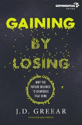 Gaining By Losing: Why the Future Belongs to Churches that Send - J.D. Greear - cover