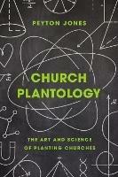 Church Plantology: The Art and Science of Planting Churches - Peyton Jones - cover