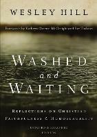 Washed and Waiting: Reflections on Christian Faithfulness and Homosexuality - Wesley Hill - cover