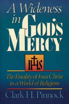 A Wideness in God's Mercy: The Finality of Jesus Christ in a World of Religions - Clark H. Pinnock - cover