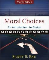 Moral Choices: An Introduction to Ethics - Scott Rae - cover