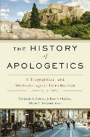 The History of Apologetics: A Biographical and Methodological Introduction - cover