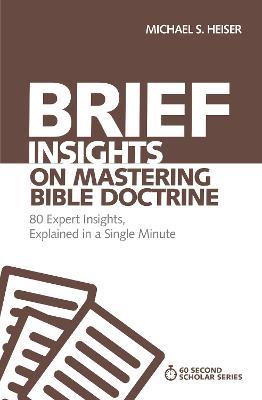 Brief Insights on Mastering Bible Doctrine: 80 Expert Insights, Explained in a Single Minute - Michael S. Heiser - cover