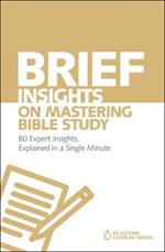 Brief Insights on Mastering Bible Study: 80 Expert Insights, Explained in a Single Minute