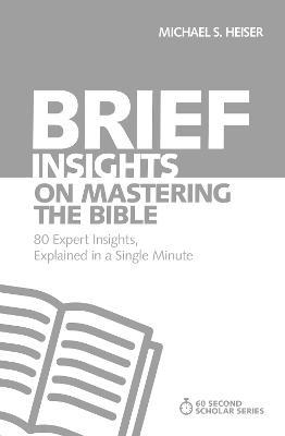 Brief Insights on Mastering the Bible: 80 Expert Insights, Explained in a Single Minute - Michael S. Heiser - cover