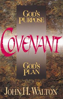 Covenant: God's Purpose, God's Plan - John H. Walton - cover