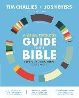 A Visual Theology Guide to the Bible: Seeing and Knowing God's Word - Tim Challies,Josh Byers - cover