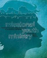 Missional Youth Ministry: Moving from Gathering Teenagers to Scattering Disciples - Brian Kirk,Jacob Thorne - cover
